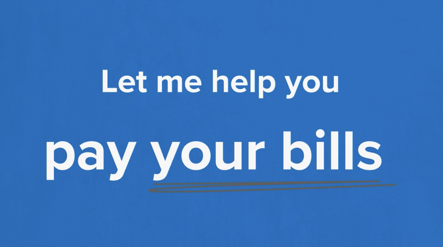 Let me help you pay your bills